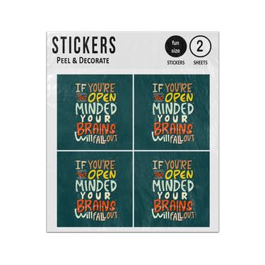 Picture of If Youre Too Open Minded Your Brains Will Fall Out Quote Sticker Sheets Twin Pack