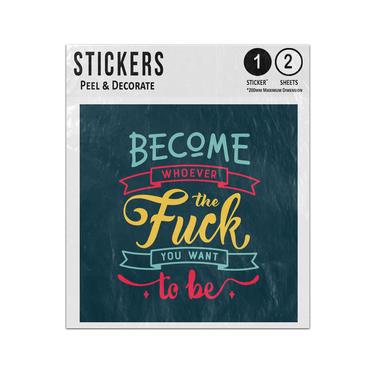 Picture of Become Whoever The Fuck You Want To Be Quote Creative Text Message Sticker Sheets Twin Pack