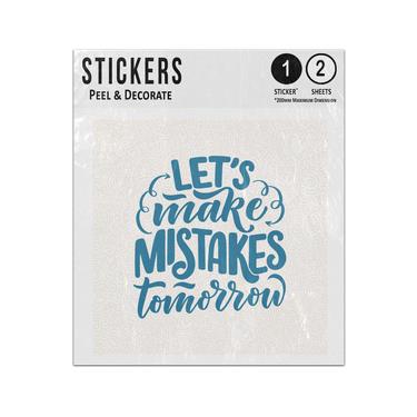 Picture of Lets Make Mistakes Tomorrow Inspirational Caution Message Lettering Sticker Sheets Twin Pack