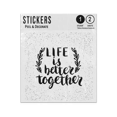 Picture of Life Is Better Together Message Typography Saying Quote Sticker Sheets Twin Pack