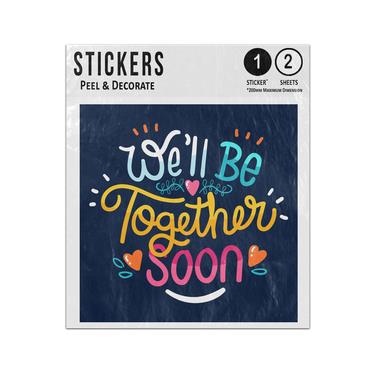 Picture of Well Be Together Soon Handwriting Visit Restrictions Hope Quote Sticker Sheets Twin Pack