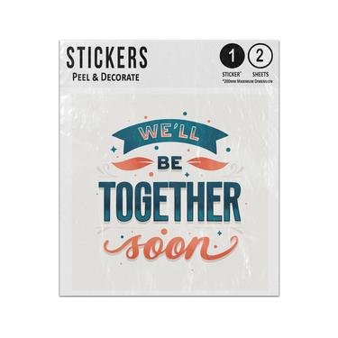 Picture of We Will Be Together Soon Phrase Message Typography Lettering Sticker Sheets Twin Pack