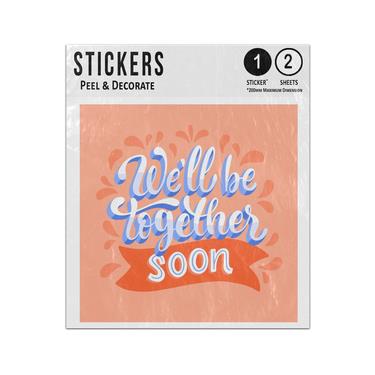 Picture of We Will Be Together Soon Phrase Typography Lettering Banner Sticker Sheets Twin Pack