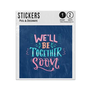 Picture of We Will Be Together Soon Phrase Typography Lettering Bright Colours Sticker Sheets Twin Pack