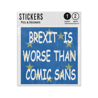 Picture of Anti Brexit Is Worse Than Comic Sans Font Quote Protest Sticker Sheets Twin Pack