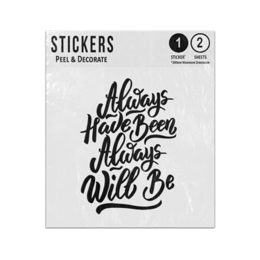 Picture of Always Have Been Always Will Be Hand Drawn Lettering Phrase Quote Sticker Sheets Twin Pack