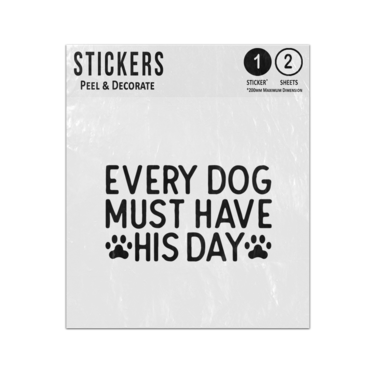Picture of Every Dog Must Have His Day Black Text Paw Quote Caption Sticker Sheets Twin Pack