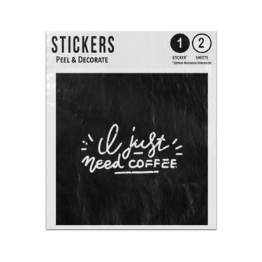 Picture of I Just Need Coffee Hand Writing Typography Slogan Sticker Sheets Twin Pack